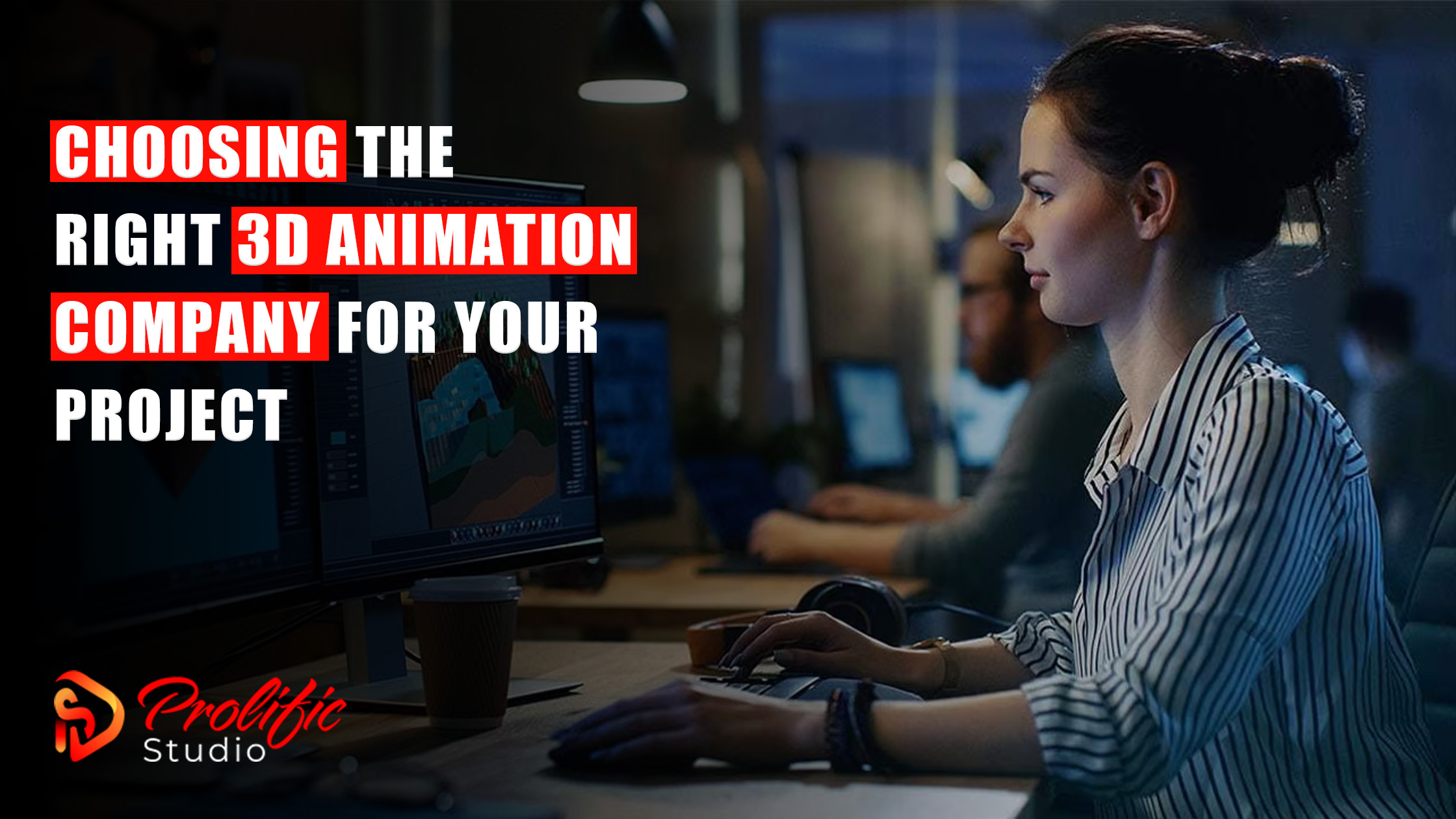 Choosing the Right 3D Animation Company for Your Project - Prolific Studio