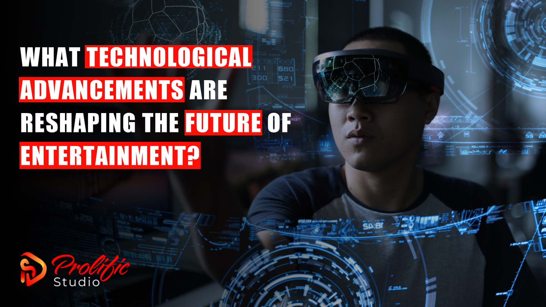 Technology Advancements Reshaping the Future of Entertainment