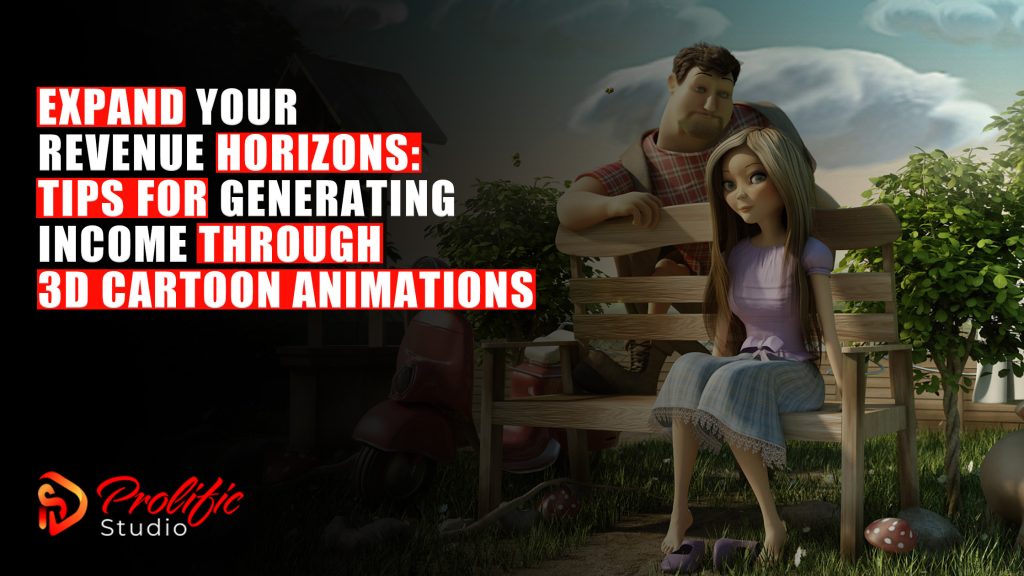 Expand Your Revenue Horizons Tips for Generating Income through 3D Cartoon Animations