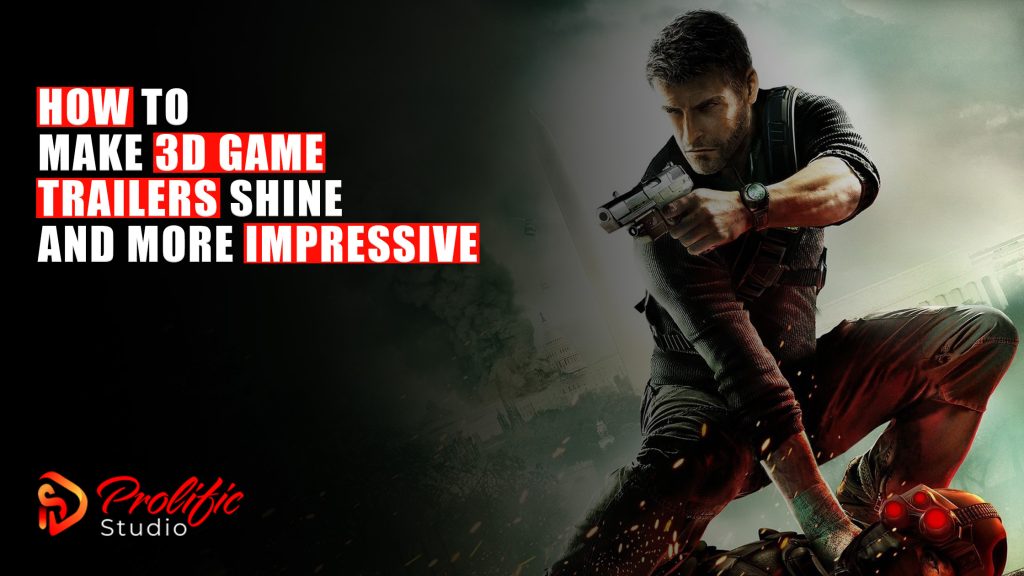 How to Make 3D Game Trailers Shine and More Impressive